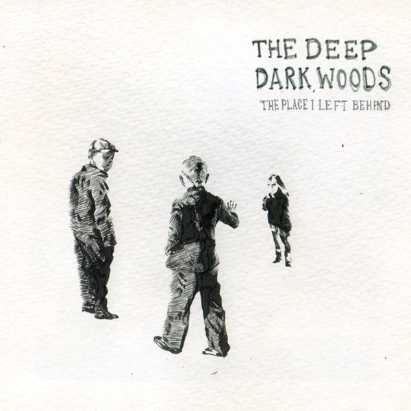 The Place I Left Behind THE DEEP DARK WOODS