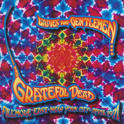 Ladies And Gentlemen...The Grateful Dead: Fillmore East - April 1971 GRATEFUL DEAD
