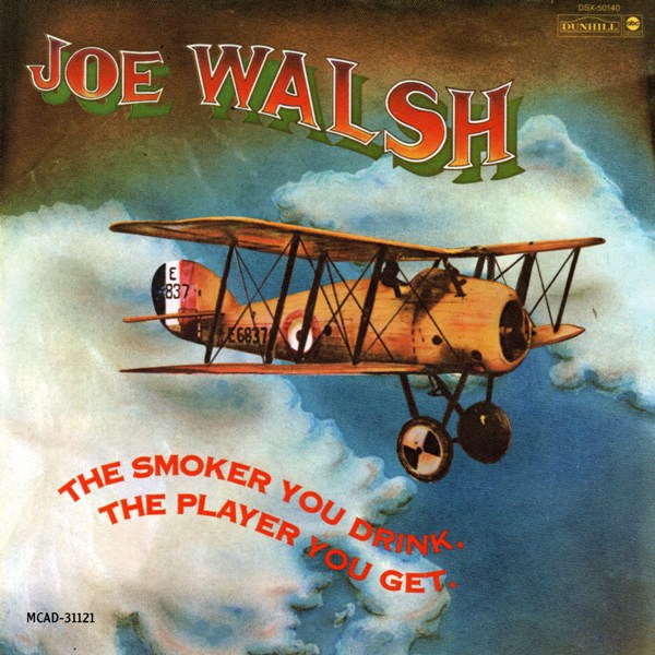 The Smoker You Drink, The Player You Get JOE WALSH