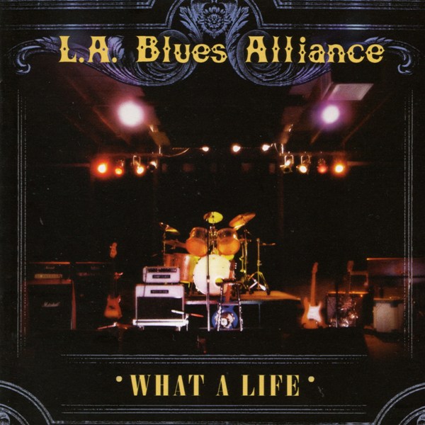 What A Life L. A. BLUES ALLIANCE