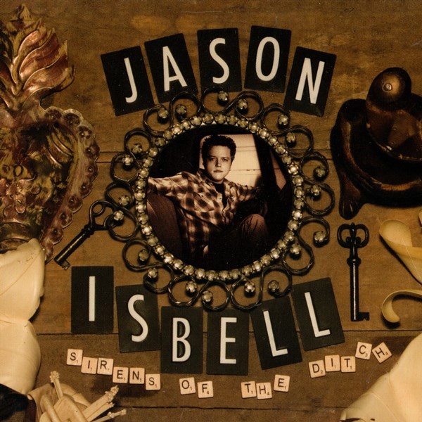 Sirens Of The Ditch JASON ISBELL