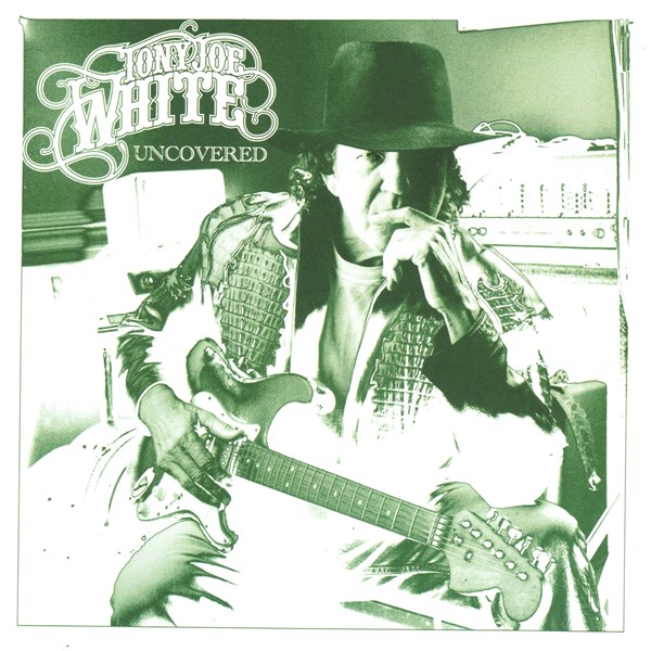Uncovered TONY JOE WHITE