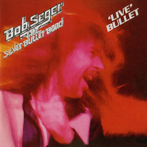 Live Bullet BOB SEGER & THE SILVER BULLET BAND
