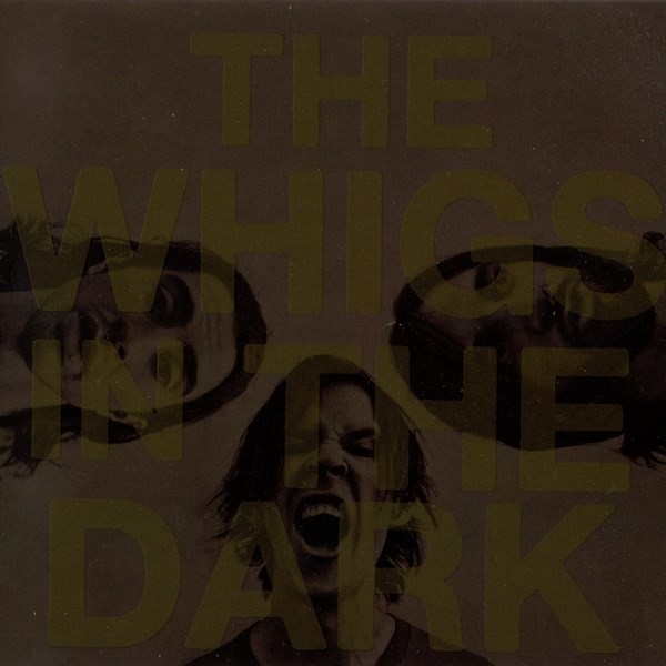 In The Dark THE WHIGS