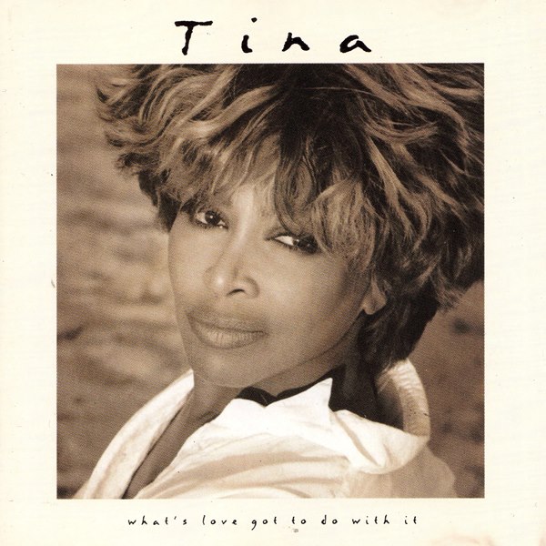 What's Love Got To Do With It TINA TURNER