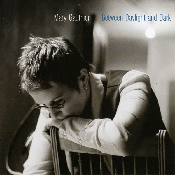 Between Daylight And Dark MARY GAUTHIER