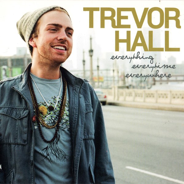 Everything Everytime Everywhere TREVOR HALL
