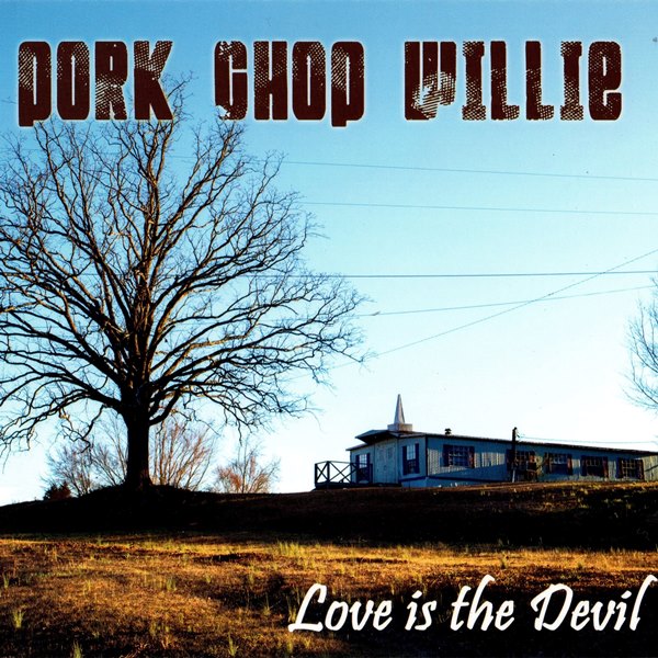 Love Is The Devil PORK CHOP WILLIE
