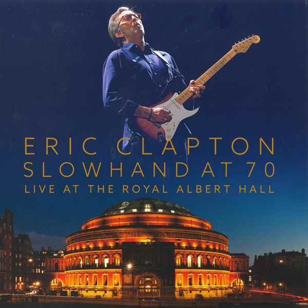 Slowhand At 70 - Live At The Royal Albert Hall ERIC CLAPTON