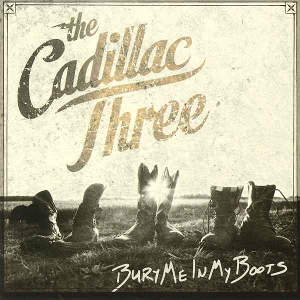 Bury Me In My Boots THE CADILLAC THREE