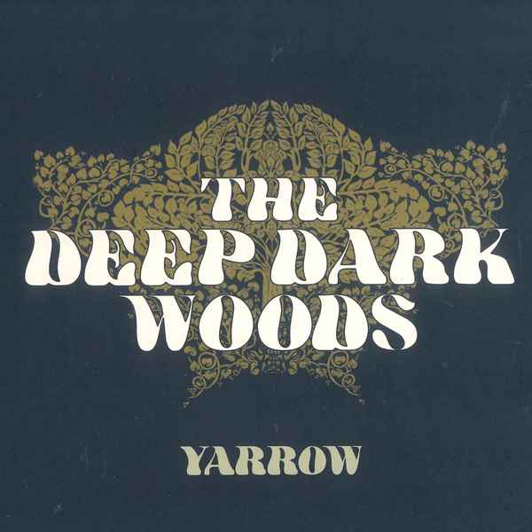 Yarrow THE DEEP DARK WOODS
