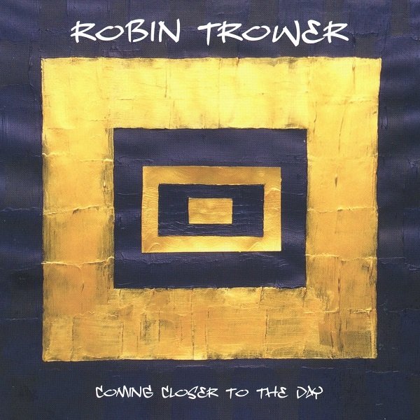 Coming Closer To The Day ROBIN TROWER