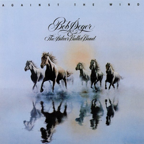 Against The Wind BOB SEGER & THE SILVER BULLET BAND