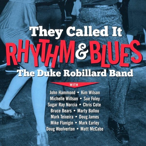 They Called It Rhythm & Blues THE DUKE ROBILLARD BAND