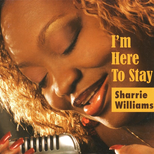 I'm Here To Stay SHARRIE WILLIAMS