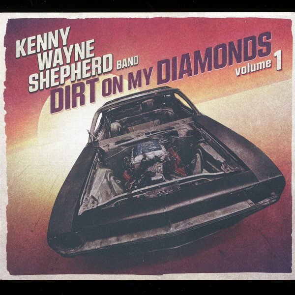 Dirt On My Diamonds Volume 1 KENNY WAYNE  SHEPHERD BAND