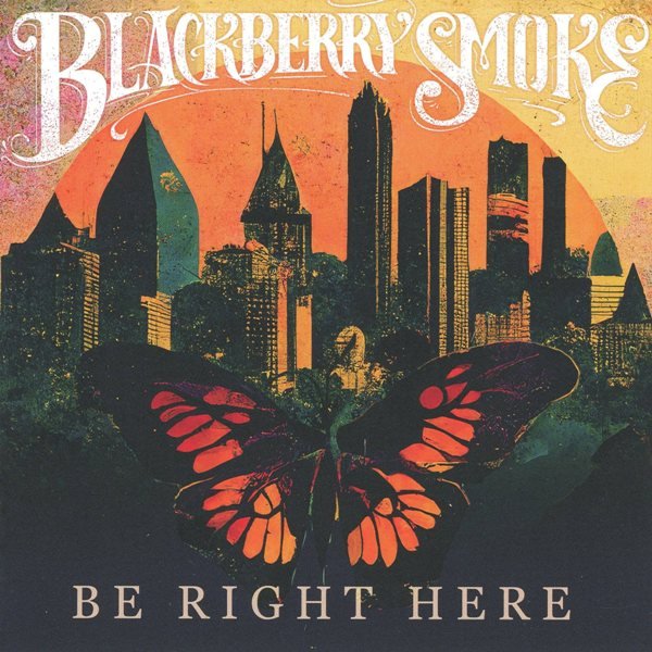 Be Right Here BLACKBERRY SMOKE