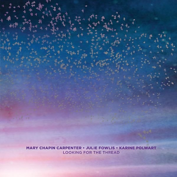 Looking For The Thread MARY CHAPIN CARPENTER, JULIE FOWLIS, KARINE POLWART