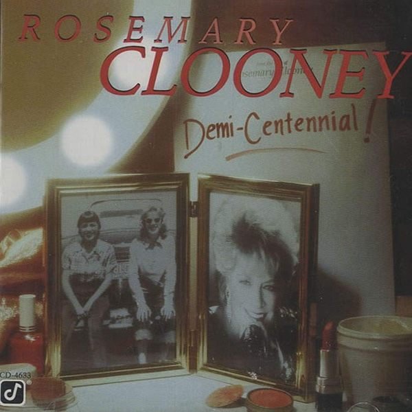 Demi-Centennial ROSEMARY CLOONEY