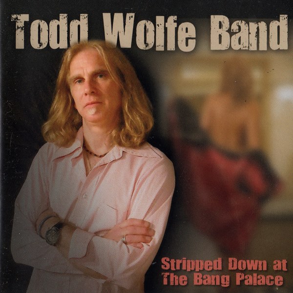 Stripped Down At The Bang Palace TODD WOLFE BAND