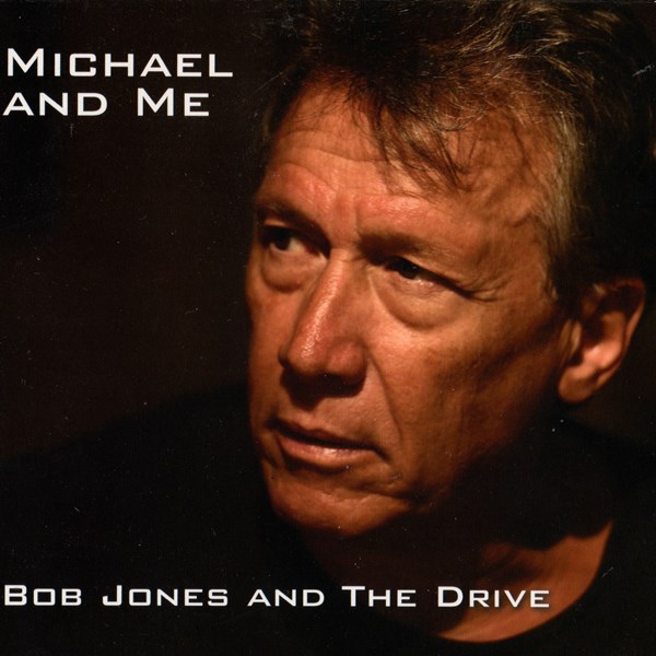 Michael And Me BOB JONES AND THE DRIVE