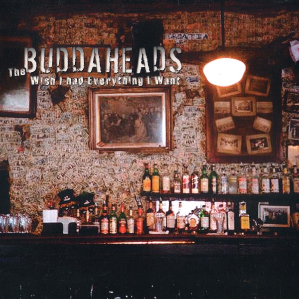 Wish I Had Everything I Want THE BUDDAHEADS
